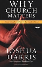 Joshua Harris Why Church Matters